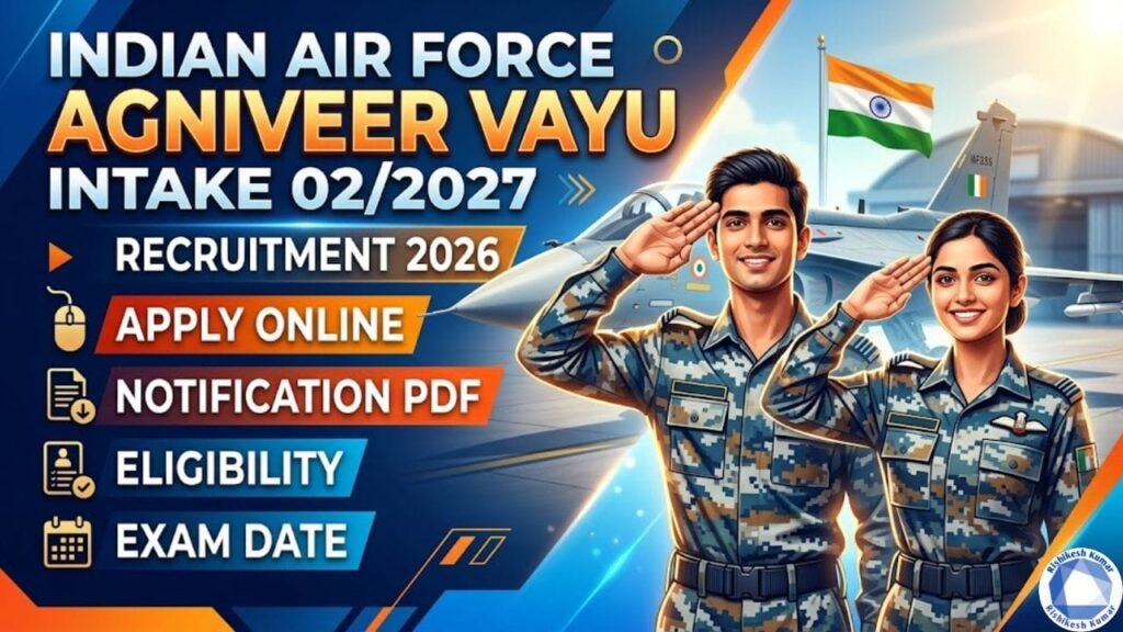 Indian Air Force Agniveer Vayu Intake 02/2027 Recruitment 2026: Apply Online, Notification PDF, Eligibility & Exam Date Indian Air Force Agniveer Vayu Intake 02/2027 Recruitment 2026: