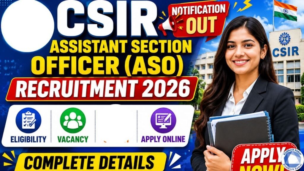 CSIR Assistant Section Officer (ASO) Recruitment 2026: Notification Out, Eligibility, Vacancy & Apply Online CSIR Assistant Section Officer (ASO) Recruitment 2026